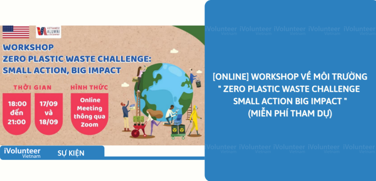 Workshop “Zero Plastic Waste Challenge: Small Action, Big Impact” hướng đến những người trẻ trong độ tuổi từ 16-25
