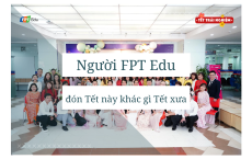 Người FPT Edu đón Tết này khác gì Tết xưa?