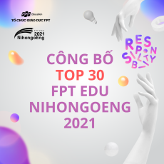 FPT Edu NihongoEng 2021 công bố Top 15 đội thi tiếng Anh và tiếng Nhật vượt qua vòng 1